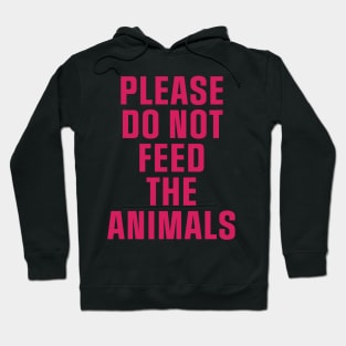 Do Not Feed The Animals Hoodie